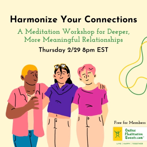 Harmonize Your Connections - A Meditation Workshop for Deeper, More Meaningful Relationships - 2/29 8PM EST