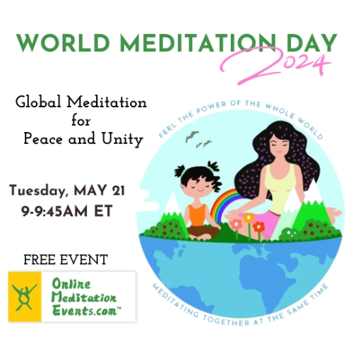 World Meditation Day 2024 - Global Mediation for Peace & Unity - 5/21 9-9:45 AM ET