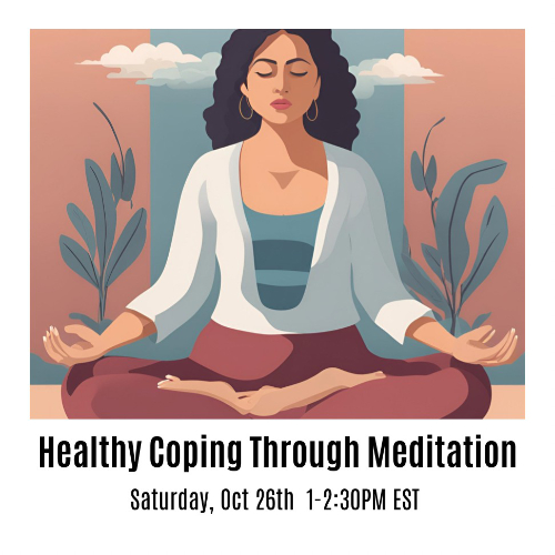 Healthy Coping Through Meditation Sat Oct 26th 1-2:30PM EST