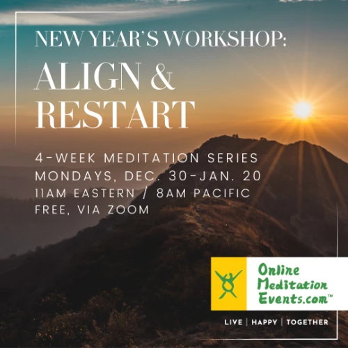 New Year's Workshop - Align & Restart - 4-Week Meditation Series - Mondays, Dec. 30 - Jan. 20 - 11AM ET / 8AM PT - Free Via Zoom